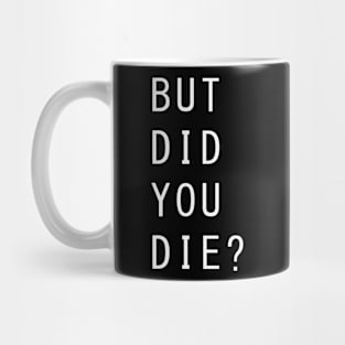 BUT DID YOU DIE? Mug